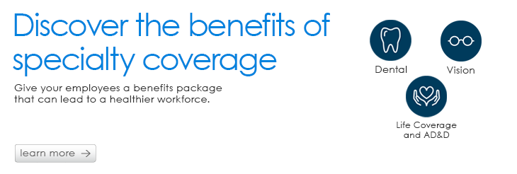 Round out your coverage with specialty plans 
